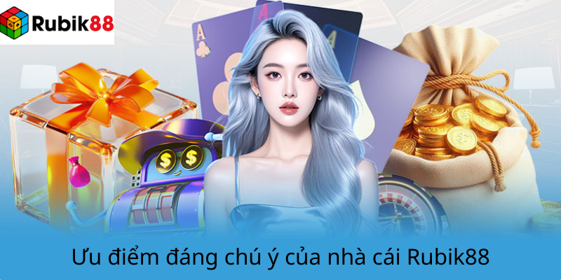 Ưu điểm đáng chú ý của nhà cái Rubik88