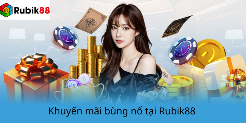 Khuyến mãi bùng nổ tại Rubik88