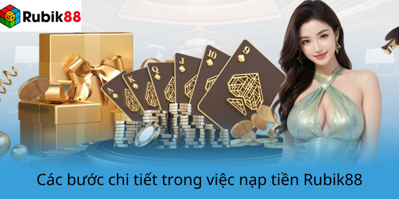 Các bước chi tiết trong việc nạp tiền Rubik88
