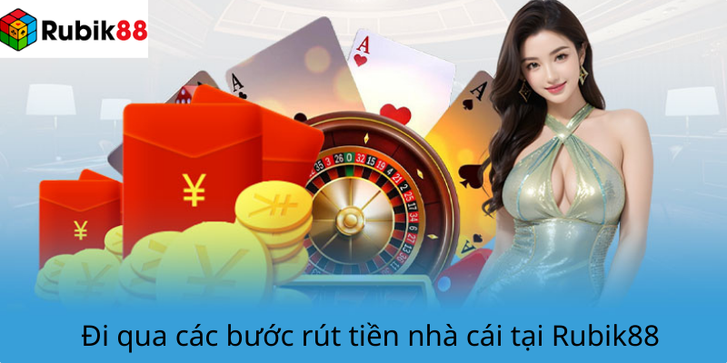 Đi qua các bước rút tiền nhà cái tại Rubik88