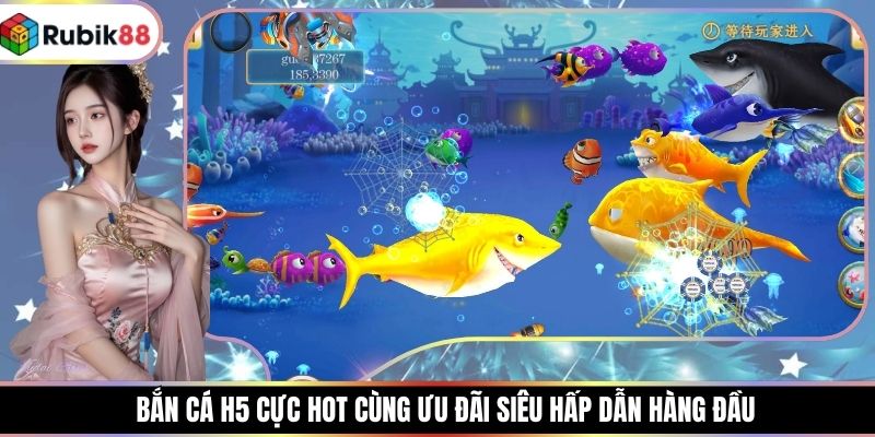 Bắn Cá H5 Cực Hot Cùng Ưu Đãi Siêu Hấp Dẫn Hàng Đầu