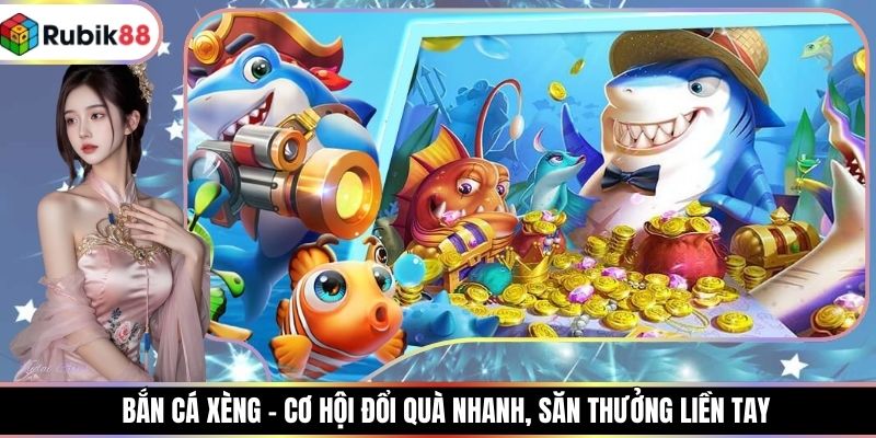 Bắn Cá Xèng - Cơ Hội Đổi Quà Nhanh, Săn Thưởng Liền Tay