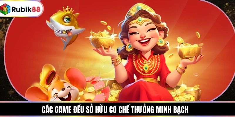 Các game đều sở hữu cơ chế thưởng minh bạch