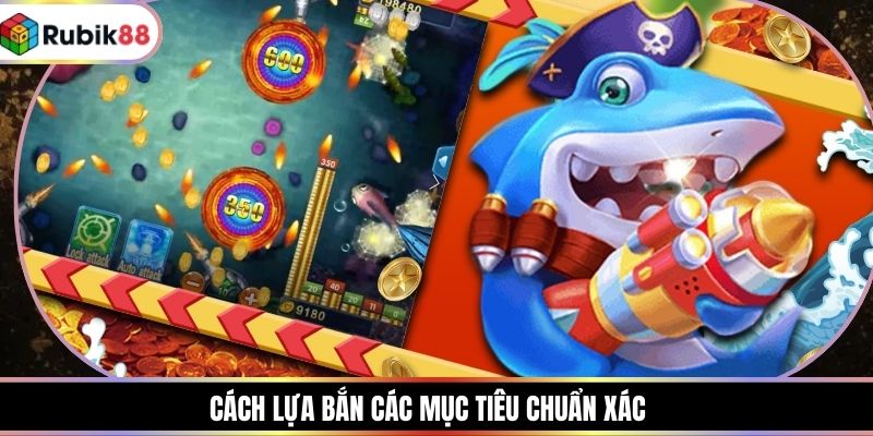 Cách lựa bắn các mục tiêu chuẩn xác