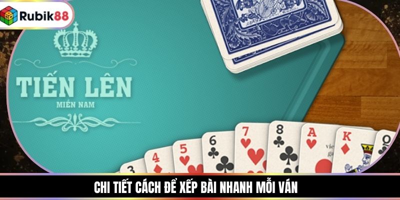 Chi tiết cách để xếp bài nhanh mỗi ván