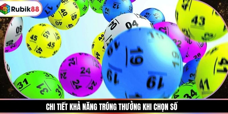 Chi tiết khả năng trúng thưởng khi chọn số