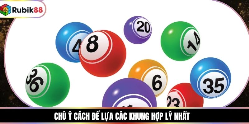 Chú ý cách để lựa các khung hợp lý nhất