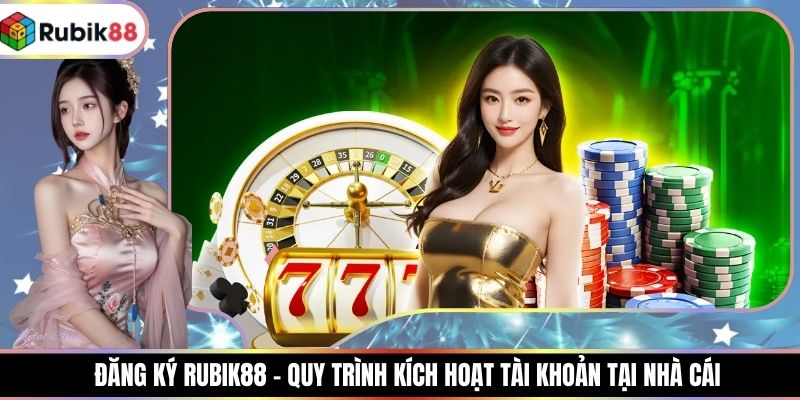Đăng Ký RUBIK88 - Quy Trình Kích Hoạt Tài Khoản Tại Nhà Cái
