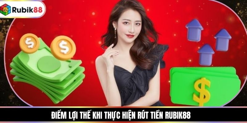 Điểm lợi thế khi thực hiện rút tiền RUBIK88
