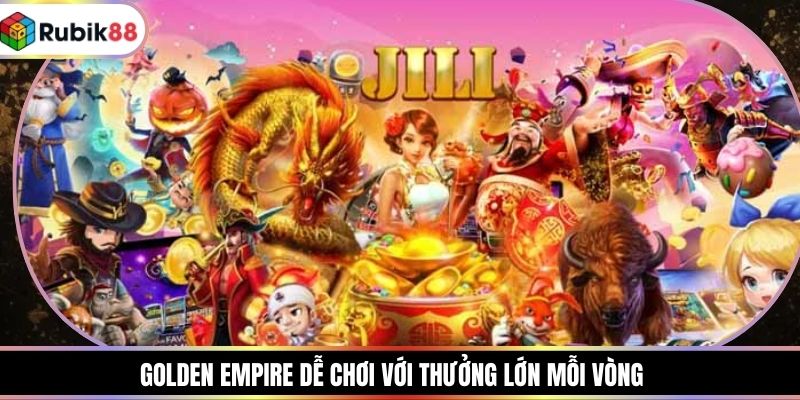 Golden Empire dễ chơi với thưởng lớn mỗi vòng