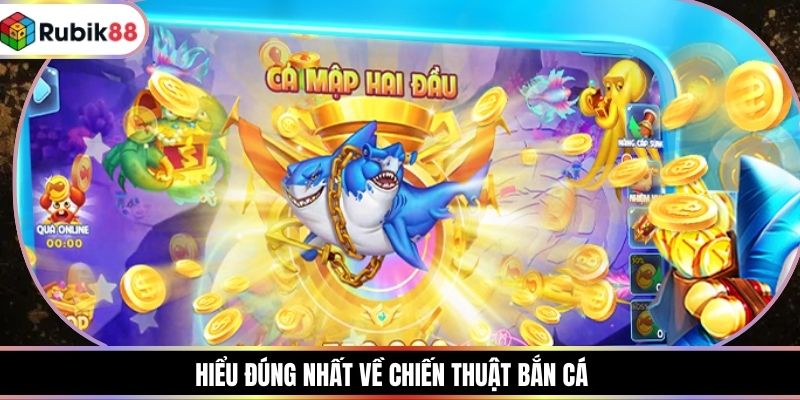 Hiểu đúng nhất về chiến thuật bắn cá