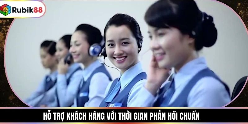 Hỗ trợ khách hàng với thời gian phản hồi chuẩn