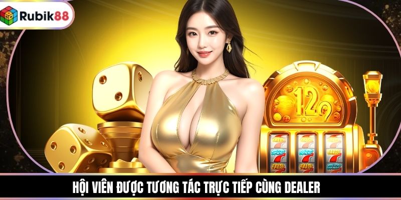 Hội viên được tương tác trực tiếp cùng dealer