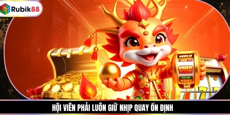Hội viên phải luôn giữ nhịp quay ổn định