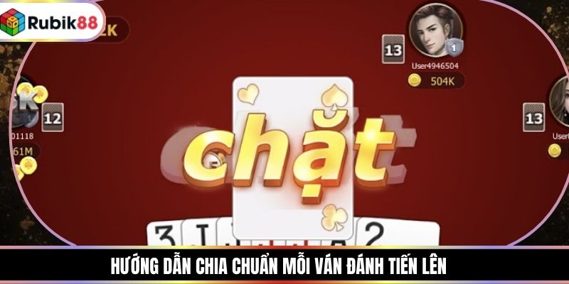 Hướng dẫn chia chuẩn mỗi ván đánh tiến lên