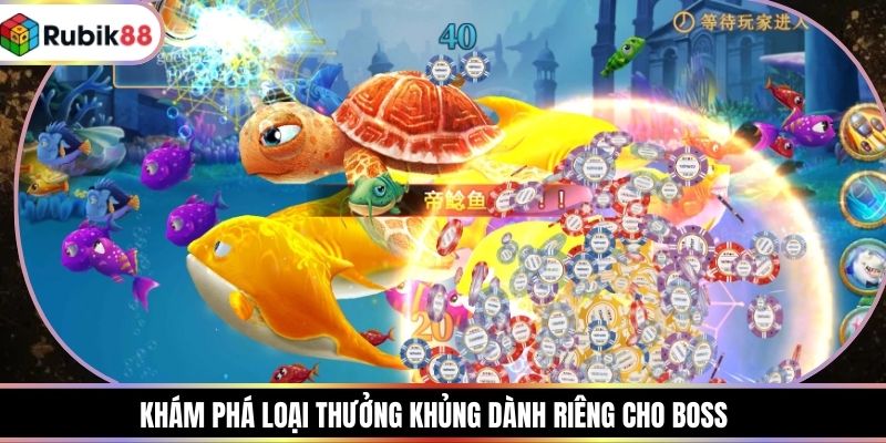 Khám phá loại thưởng khủng dành riêng cho boss