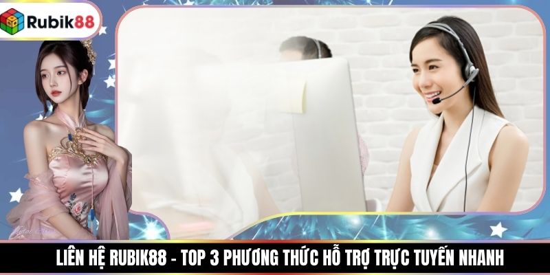 Liên Hệ RUBIK88 – Top 3 Phương Thức Hỗ Trợ Trực Tuyến Nhanh