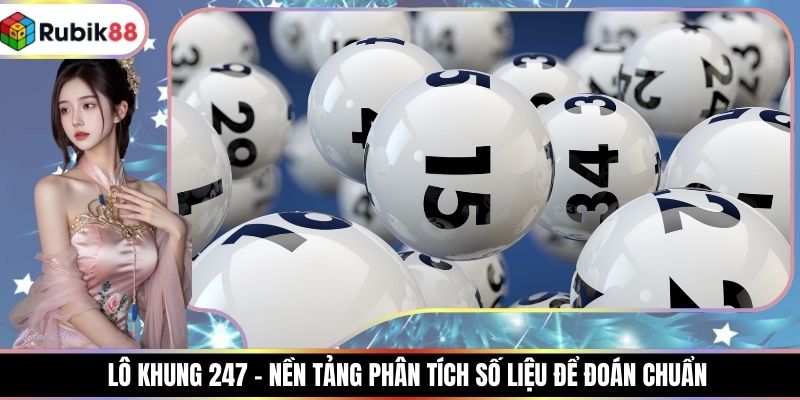 Lô Khung 247 - Nền Tảng Phân Tích Số Liệu Để Đoán Chuẩn