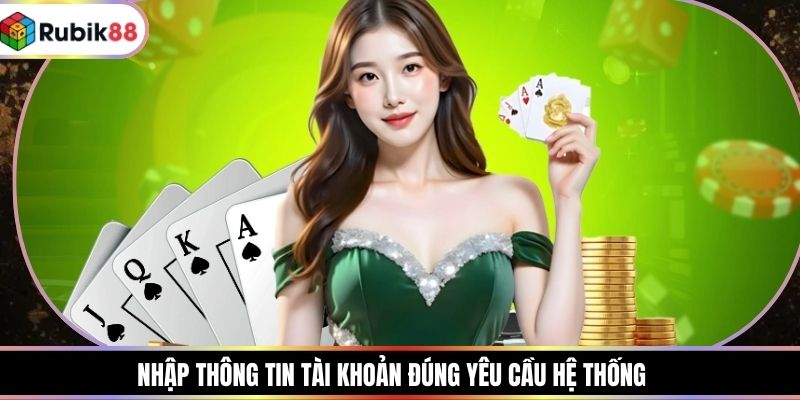 Nhập thông tin tài khoản đúng yêu cầu hệ thống