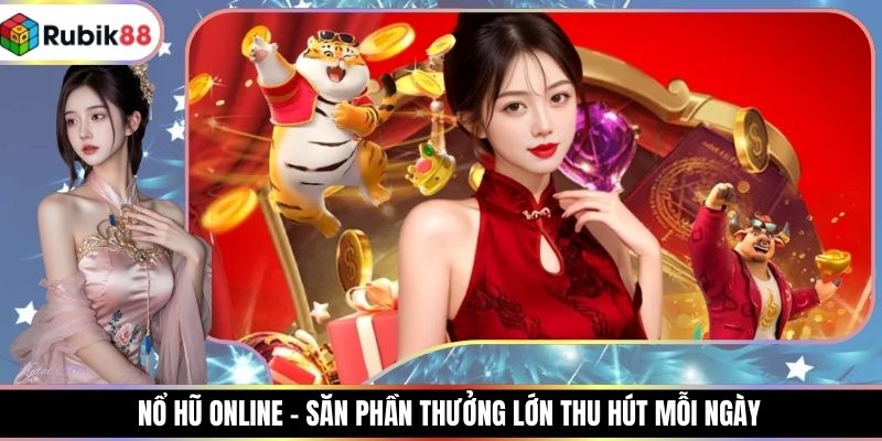 Nổ Hũ Online - Săn Phần Thưởng Lớn Thu Hút Mỗi Ngày