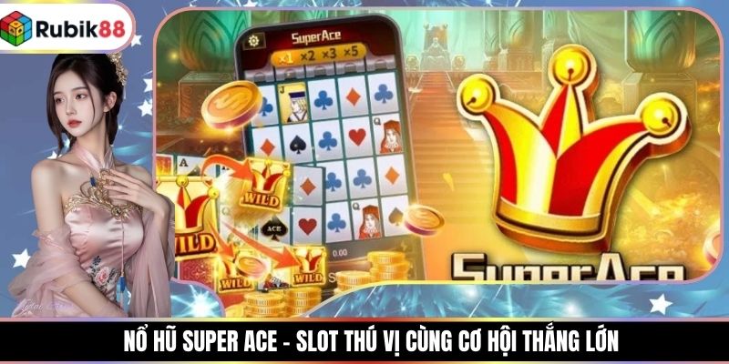 Nổ Hũ Super Ace - Slot Thú Vị Cùng Cơ Hội Thắng Lớn