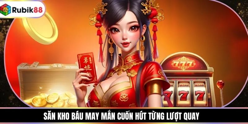 Săn Kho Báu May Mắn cuốn hút từng lượt quay