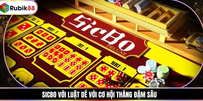 Sicbo với luật dễ với cơ hội thắng đậm sâu