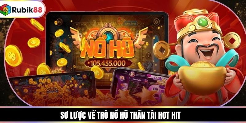Sơ lược về trò nổ hũ thần tài hot hit