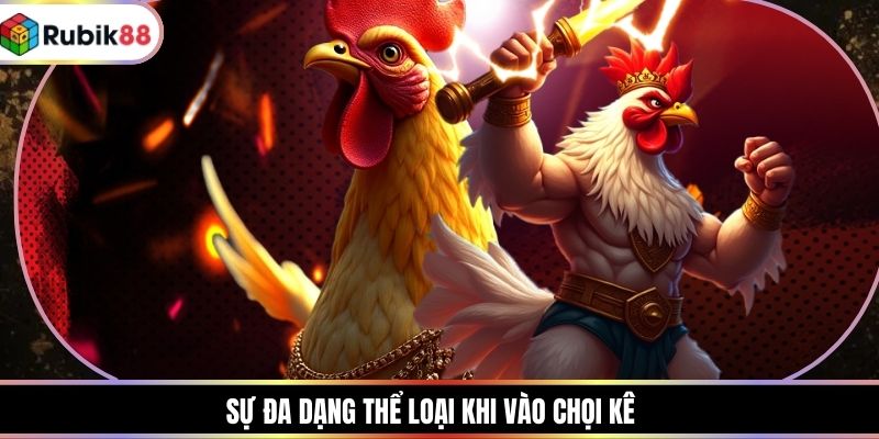 Sự đa dạng thể loại khi vào chọi kê