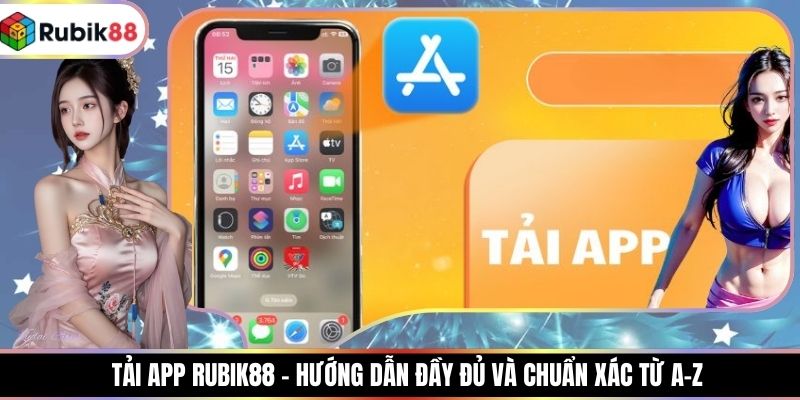 Tải App RUBIK88 - Hướng Dẫn Đầy Đủ Và Chuẩn Xác Từ A-Z