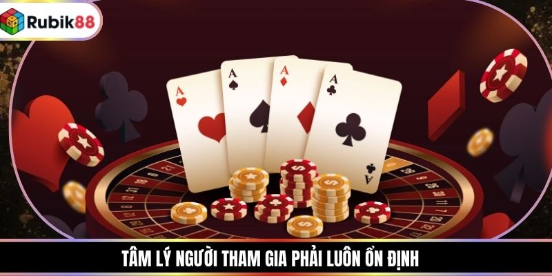 Tâm lý người tham gia phải luôn ổn định