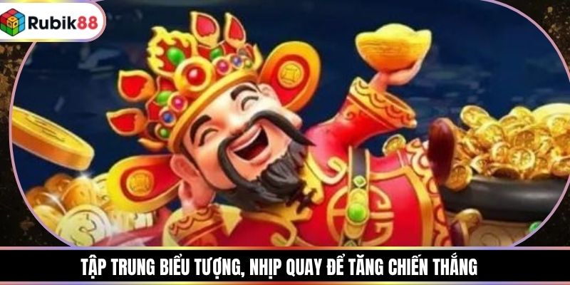 Tập trung biểu tượng, nhịp quay để tăng chiến thắng