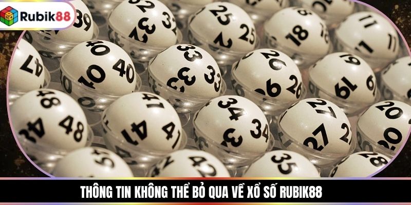 Thông tin không thể bỏ qua về xổ số RUBIK88