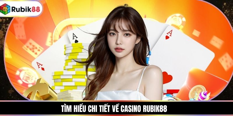 Tìm hiểu chi tiết về Casino RUBIK88