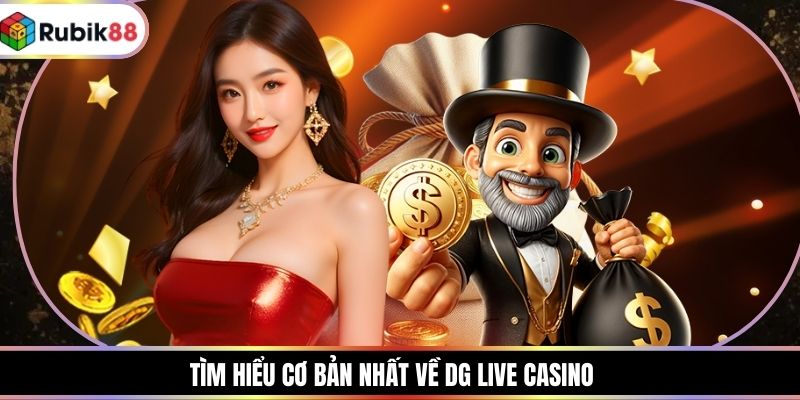 Tìm hiểu cơ bản nhất về DG live casino