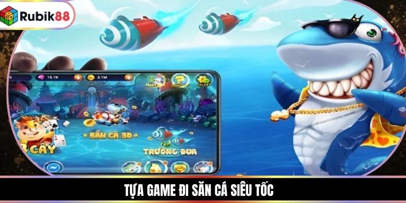 Tựa game đi Săn Cá Siêu Tốc