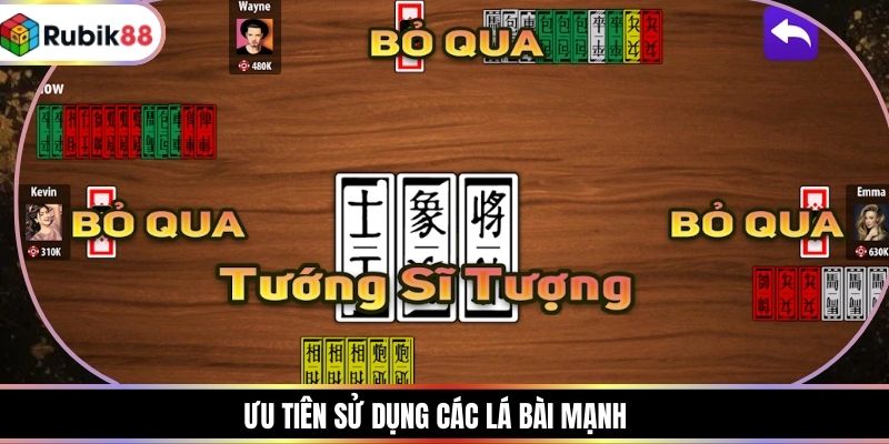Ưu tiên sử dụng các lá bài mạnh