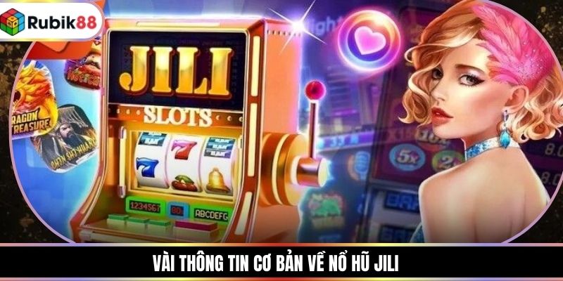 Vài thông tin cơ bản về nổ hũ JILI